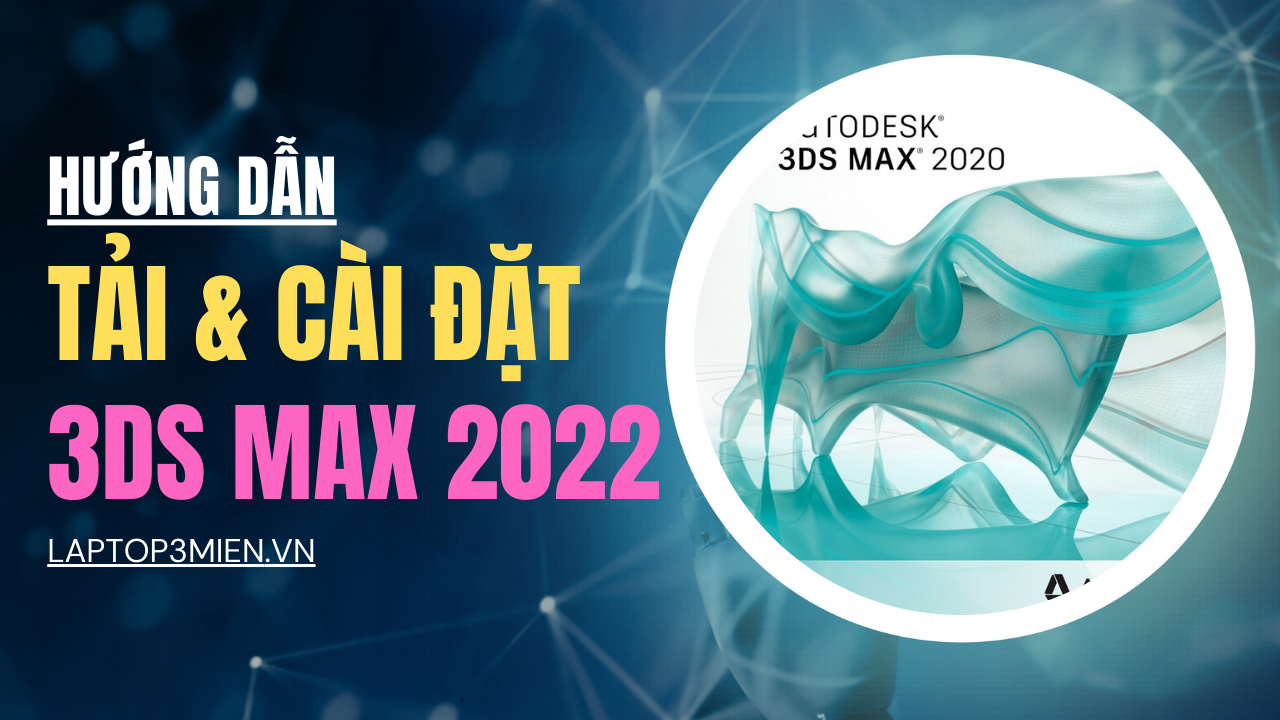 Hướng Dẫn Cài Đặt 3ds Max 2020