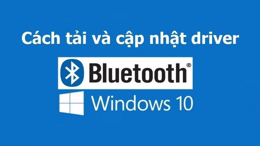 Cách tải và cập nhật Driver Bluetooth cho Windows 10 1 Cách tải và cập nhật Driver Bluetooth cho Windows 10